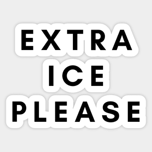 Extra Ice Please Sticker